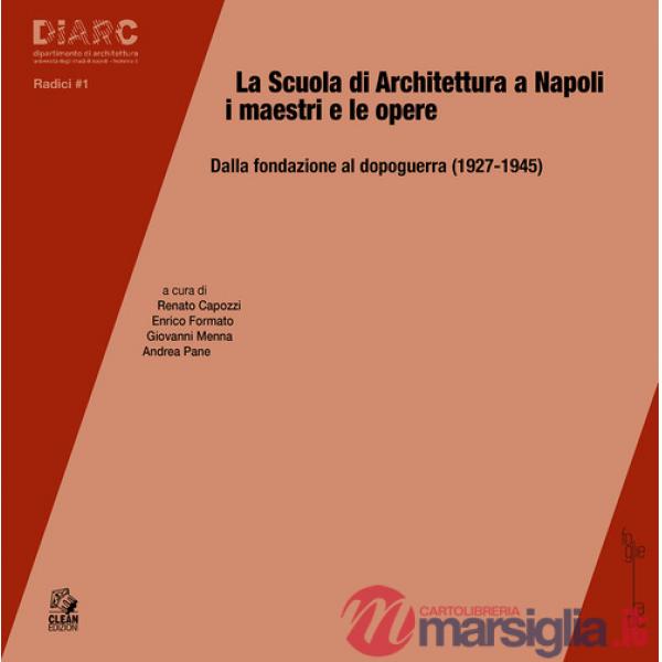 Scuola di architettura a Napoli. I maestri e le opere. Dalla fondazione al dopoguerra (1927-1945) (La)