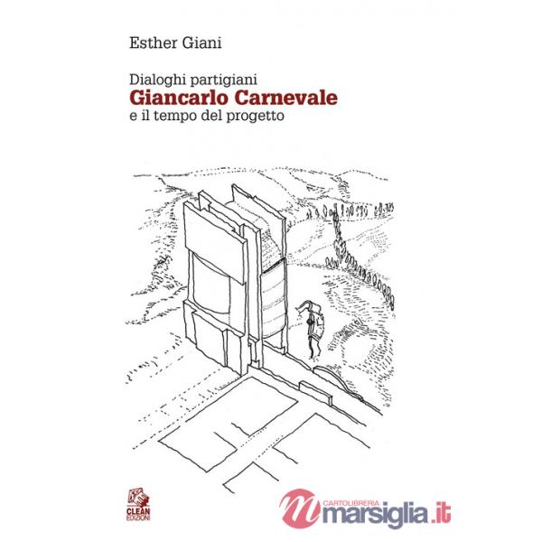 Dialoghi partigiani. Giancarlo Carnevale e il tempo del progetto