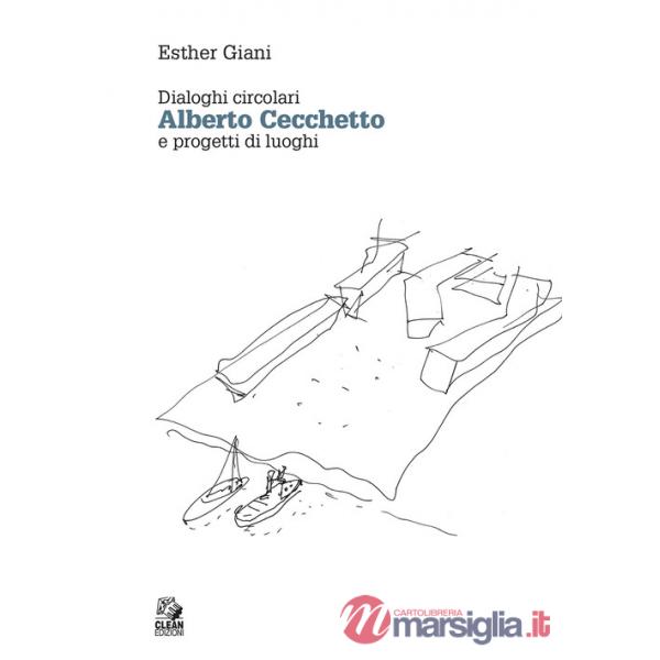 Alberto Cecchetto. Dialoghi circolari e progetti di luoghi