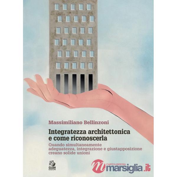 Integratezza architettonica e come riconoscerla. Quando simultaneamente adeguatezza, integrazione e giustapposizione creano soli