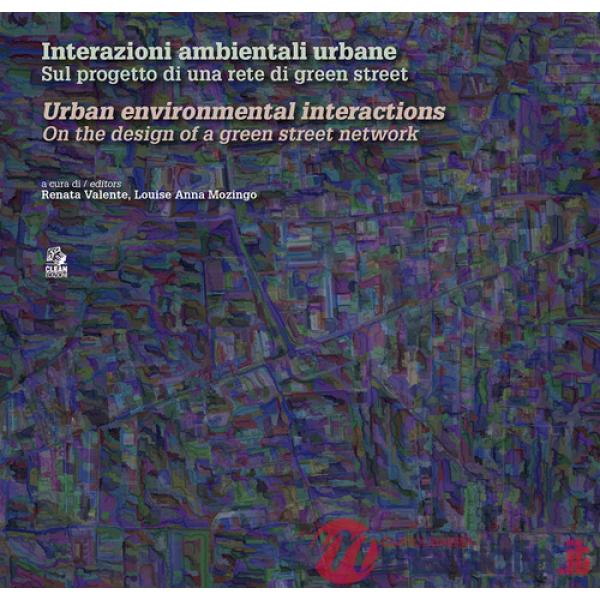 Interazioni ambientali urbane. Sul progetto di una rete di green street-Urban environmental interactions. On the design of a gre