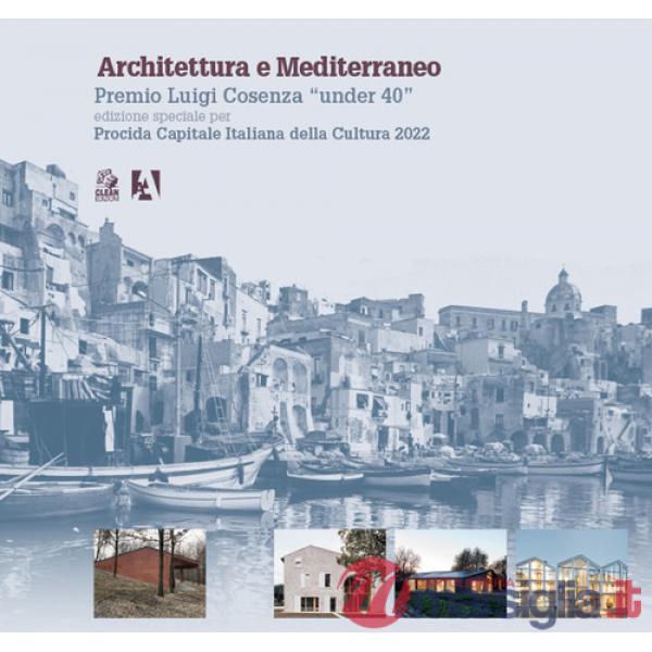Architettura e Mediterraneo. Premio Luigi Cosenza «under 40». Edizione speciale per Procida Capitale Italiana della Cultura 2022