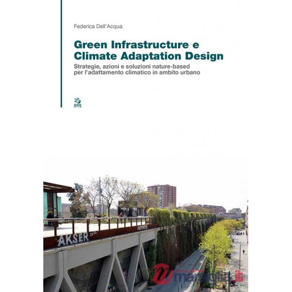 Green infrastructure e climate adaptation design. Strategie, azioni e soluzioni nature-based per l'adattamento climatico in ambi
