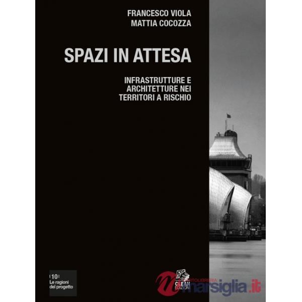 Spazi in attesa. Infrastrutture e architetture nei territori a rischio