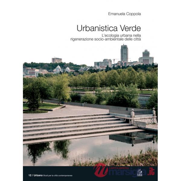 Urbanistica verde. L'ecologia urbana nella rigenerazione socio-ambientale delle città