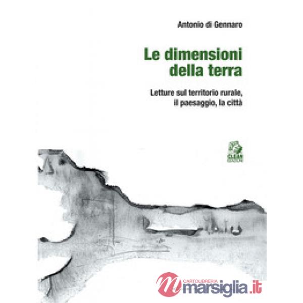 Dimensioni della terra. Letture sul territorio rurale, il paesaggio, la città (Le)