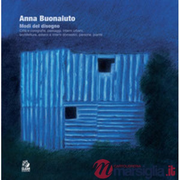 Anna Buonaiuto. Modi del disegno. Città e corografie, paesaggi, interni urbani, architetture, esterni e interni domestici, perso