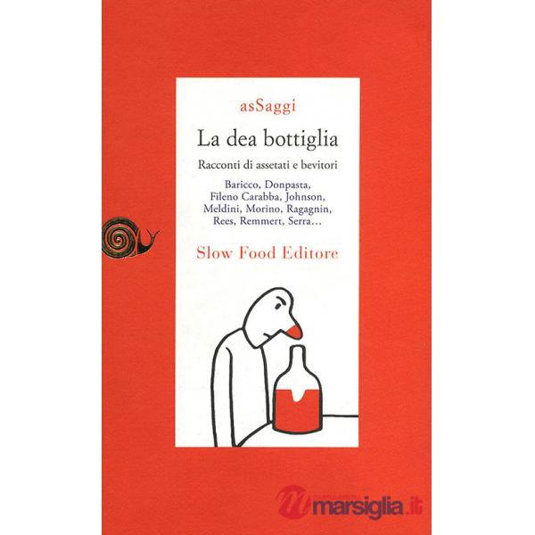 Dea bottiglia. Racconti di assetati e bevitori (La)