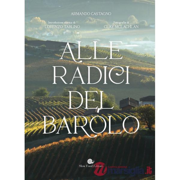 Alle radici del Barolo. Ediz. a colori