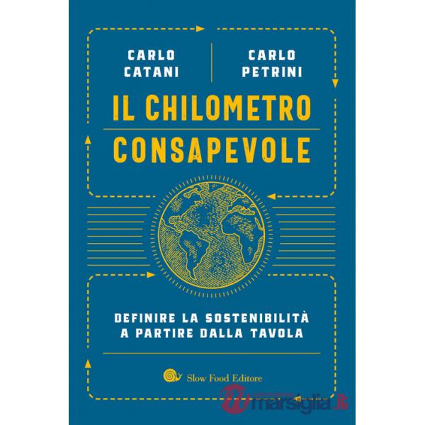 Chilometro consapevole. Definire la sostenibilità a partire dalla tavola (Il)