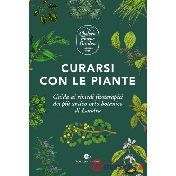Curarsi con le piante. Giuda ai rimendi fitoterapici del più antico orto botanico di Londra. Ediz. a colori