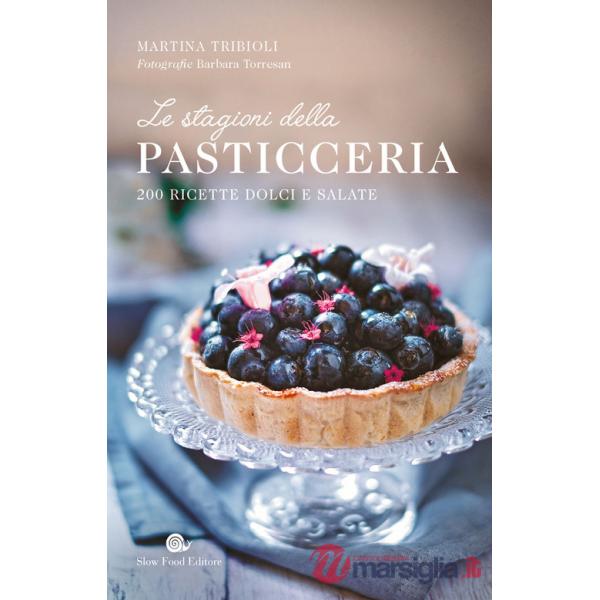 Stagioni della pasticceria. 200 ricette dolci e salate (Le)