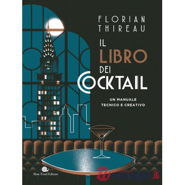 Libro dei cocktail. Un manuale tecnico e creativo (Il)