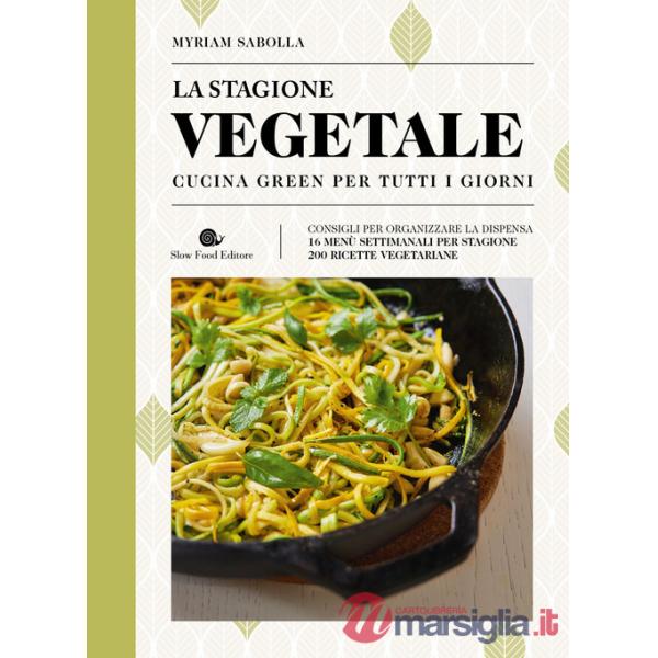 Stagione vegetale. Cucina green per tutti i giorni. Ediz. a colori (La)