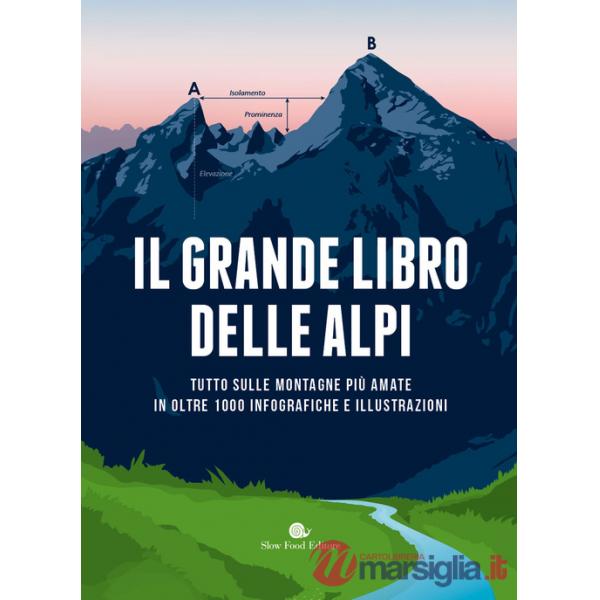 Grande libro delle Alpi. Tutto sulle montagne più amate in oltre 100 infografiche e illustrazioni. Ediz. a colori (Il)