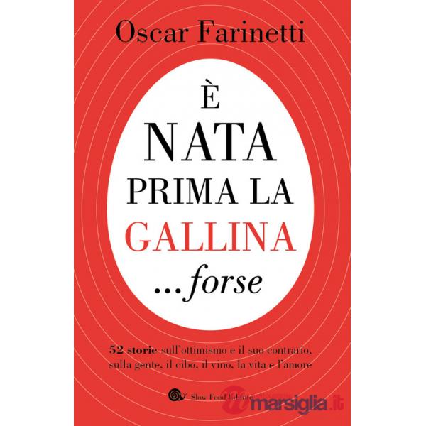 È nata prima la gallina... forse. 52 storie sull'ottimismo e il suo contrario, sulla gente, il cibo, il vino, la vita e l'amore