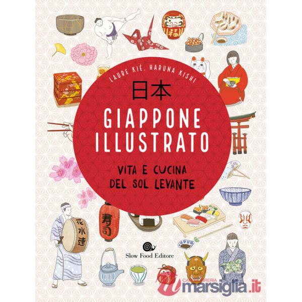 Giappone illustrato. Vita e cucina del Sol Levante. Ediz. a colori