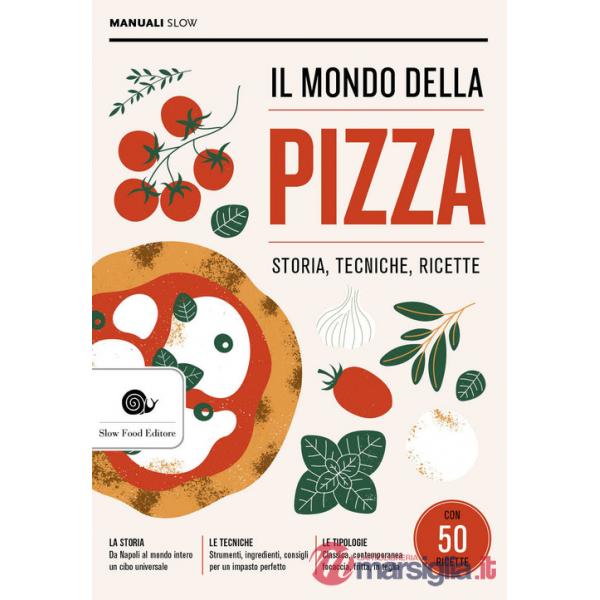 Mondo della pizza. Storia, tecniche, ricette (Il)