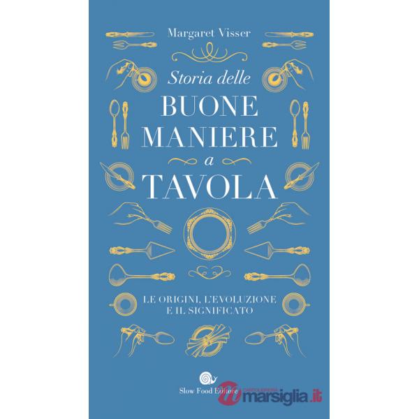 Storia delle buone maniere a tavola. Le origini, l'evoluzione e il significato