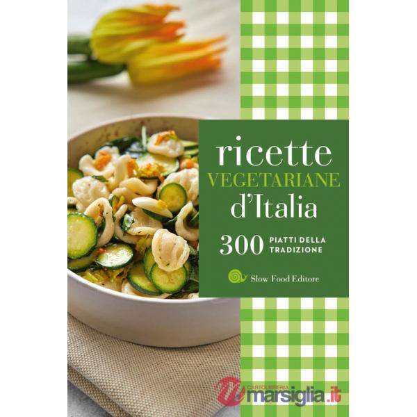 Ricette vegetariane d'Italia. 300 piatti della tradizione
