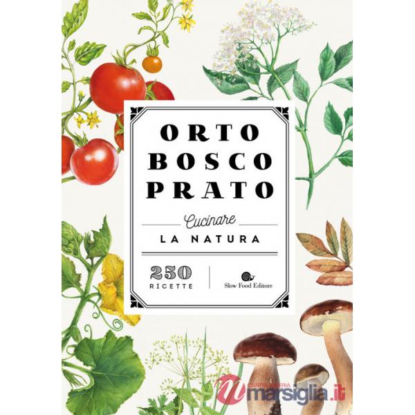 Orto bosco prato. Cucinare la natura