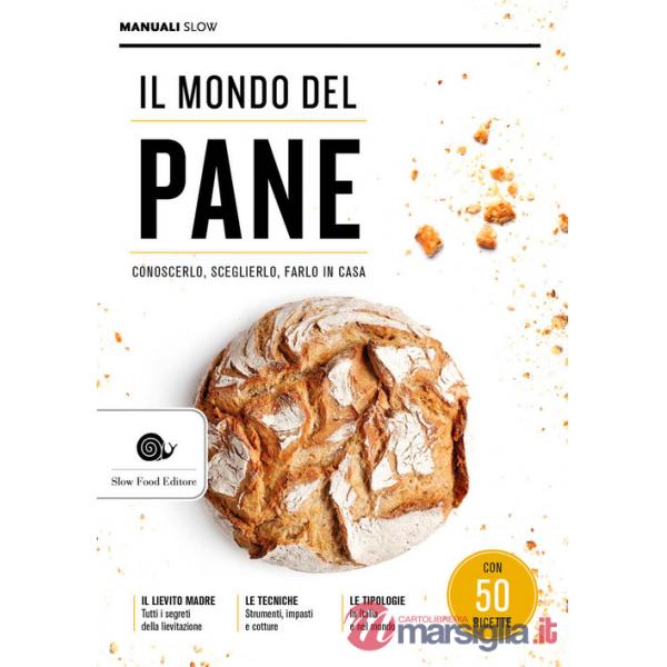 Mondo del pane. Conoscerlo, sceglierlo, farlo in casa (Il)