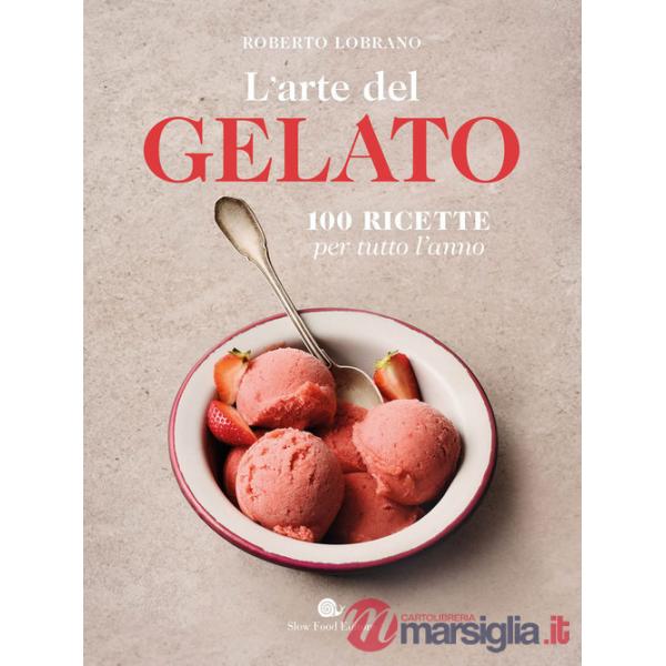 Arte del gelato. 100 ricette per tutto l'anno (L')