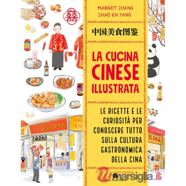 Cucina cinese illustrata. Le ricette e le curiosità per conoscere tutto sulla cultura gastronomica della Cina. Ediz. a colori (L