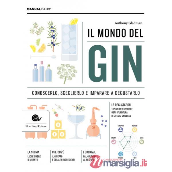 Mondo del gin. Conoscerlo, sceglierlo e imparare a degustarlo (Il)