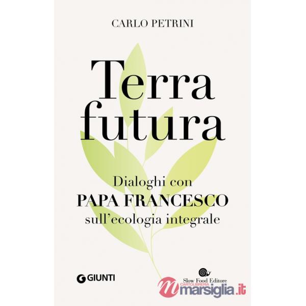 Terrafutura. Dialoghi con papa Francesco sull'ecologia integrale
