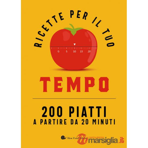 Ricette per il tuo tempo. 200 piatti a partire da 20 minuti