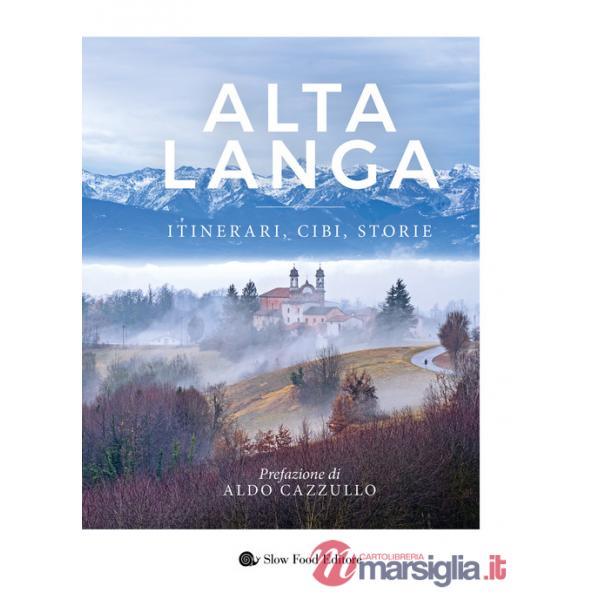 Alta langa. Itinerari, cibi, storie
