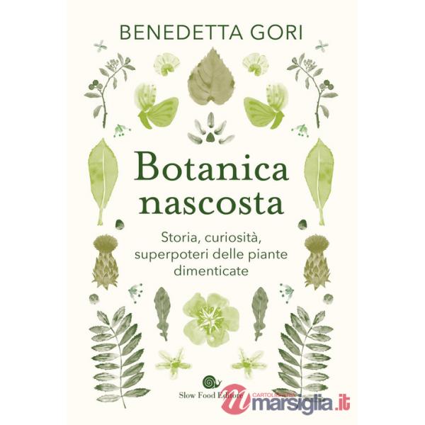 Botanica nascosta. Storia, curiosità, superpoteri delle piante dimenticate