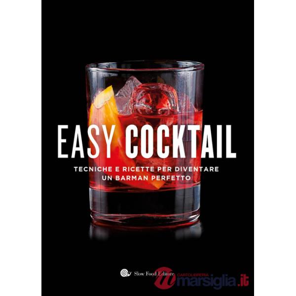 Easy cocktail. Tecniche e ricette per diventare un barman perfetto. Ediz. a colori