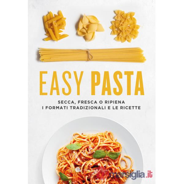 Easy pasta. Secca, fresca o ripiena. I formati tradizionali e le ricette