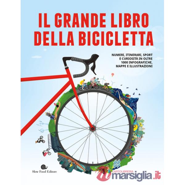 Grande libro della bicicletta. Numeri, itinerari, sport e curiosità in oltre 1000 infografiche, mappe e illustrazioni. Ediz. a c