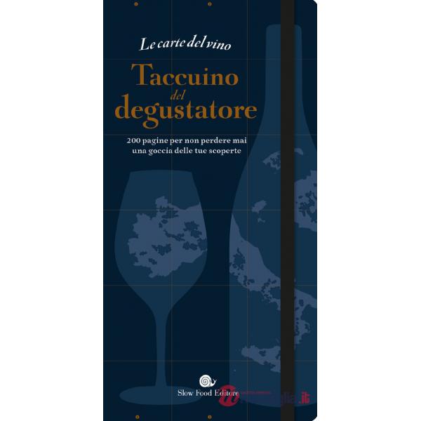 Carte del vino. Taccuino del degustatore. 200 pagine per non perdere mai una goccia delle tue scoperte (Le)