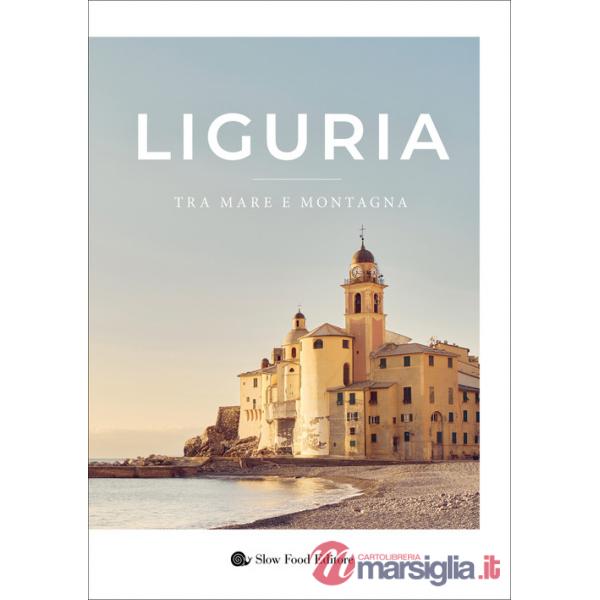 Liguria. Tra mare e montagna. Ediz. illustrata