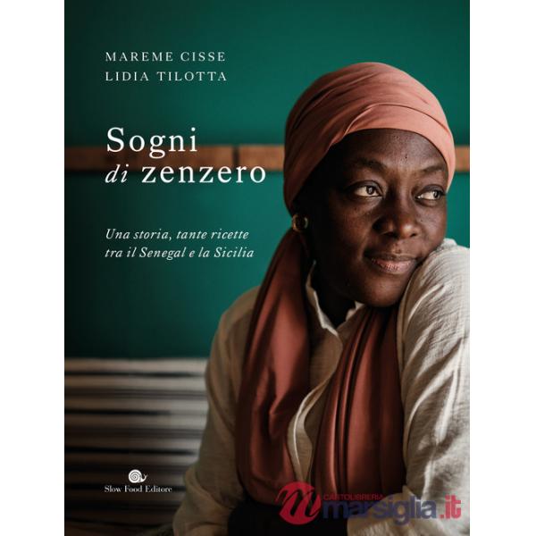 Sogni di zenzero. Una storia, tante ricette tra il Senegal e la Sicilia
