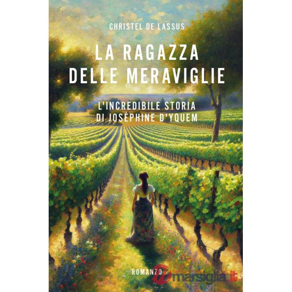 Ragazza delle meraviglie. L'incredibile storia di Joséphine D'Yquem (La)