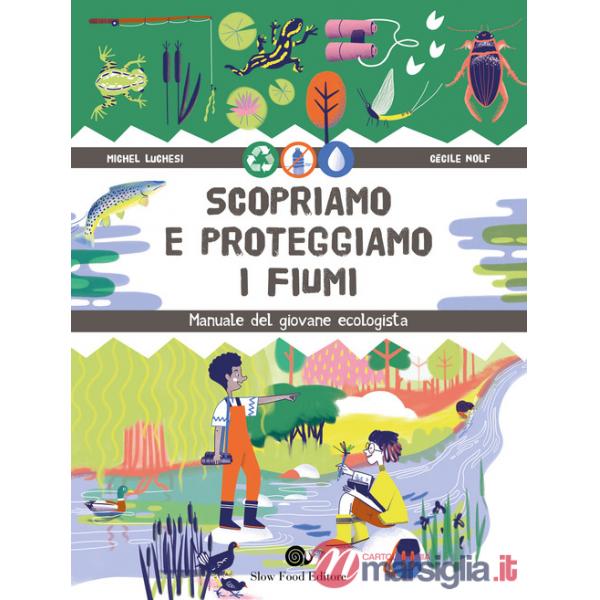 Scopriamo e proteggiamo i fiumi. Manuale del giovane ecologista
