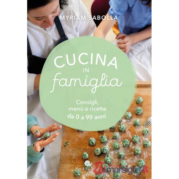 Cucina in famiglia. Consigli, menù e ricette da 0 a 99 anni