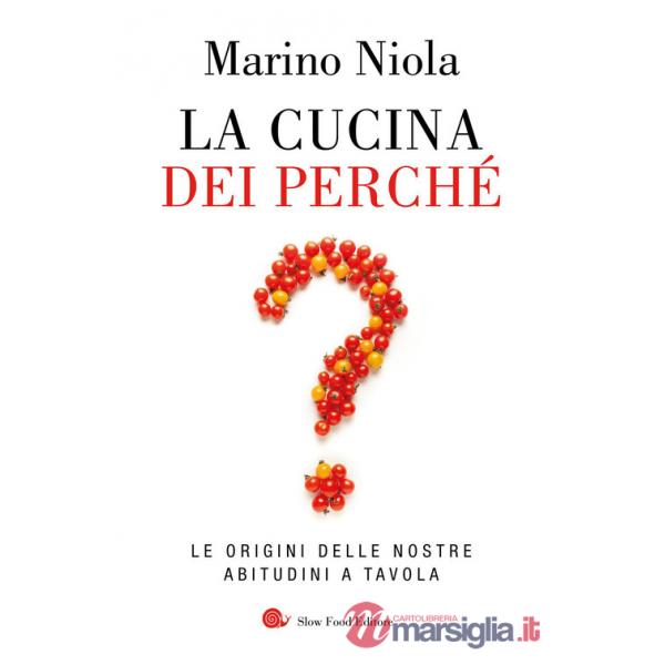 Cucina dei perché. Le origini delle nostre abitudini a tavola (La)