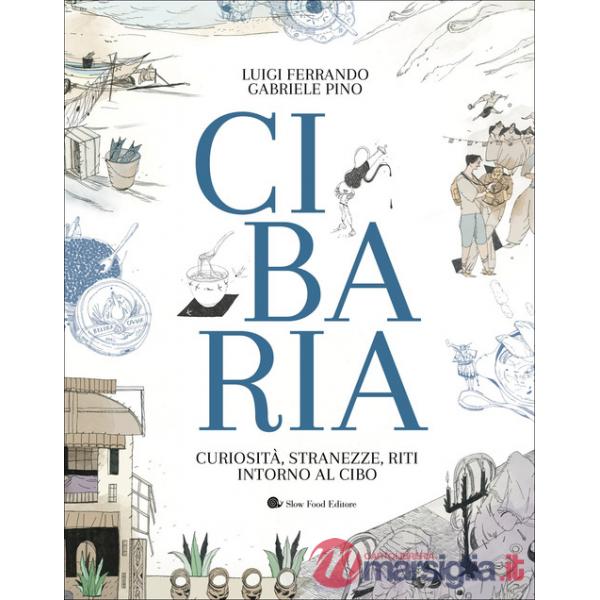 Cibaria. Curiosità, stranezze, riti intorno al cibo