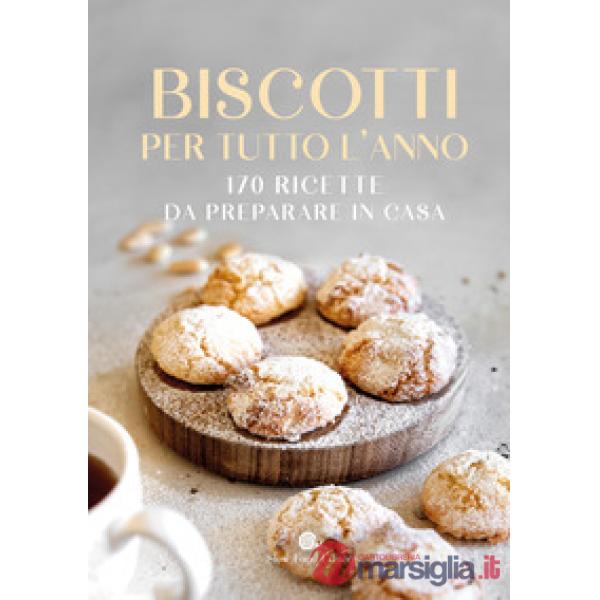 Biscotti per tutto l'anno. 170 ricette da preparare in casa