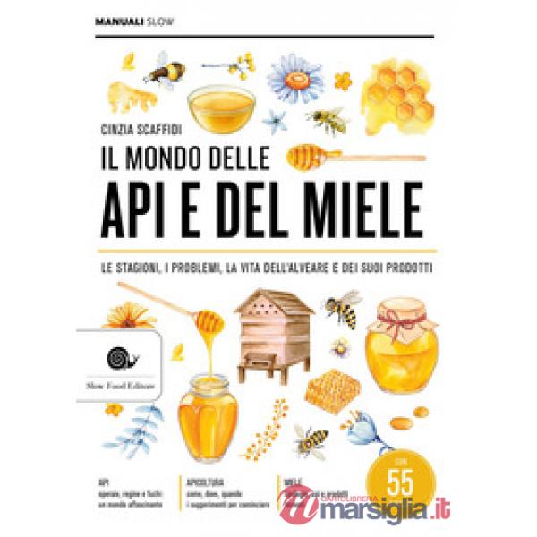 Mondo delle api e del miele. Le stagioni, i problemi, la vita dell'alveare e dei suoi prodotti (Il)