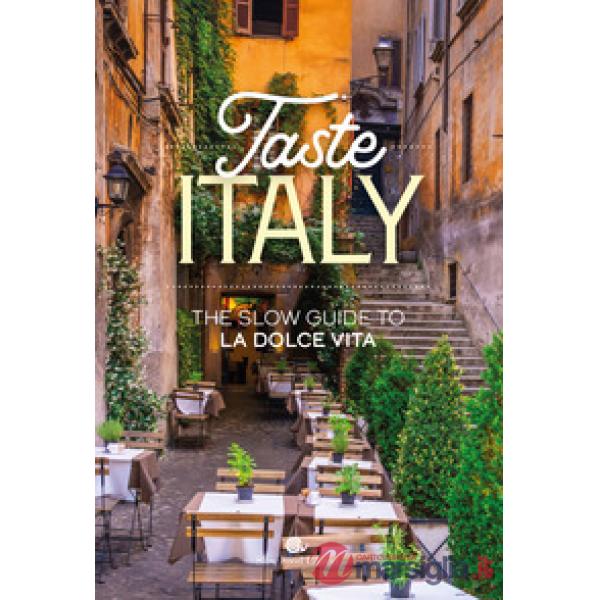Taste Italy. The slow guide to la dolce vita