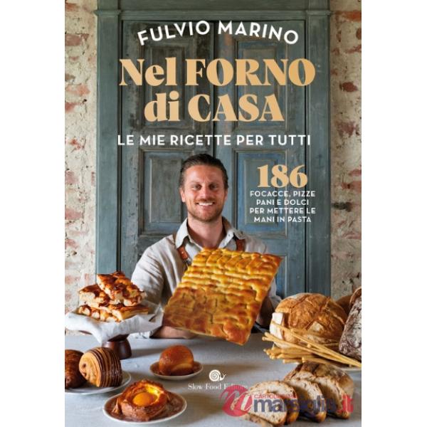 Nel forno di casa. Le mie ricette per tutti. 186 focacce, pizze, pani e dolci per mettere le mani in pasta