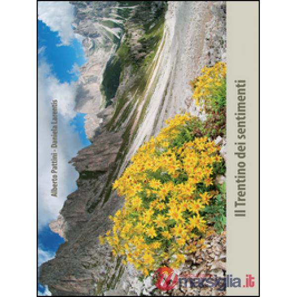 Trentino dei sentimenti. Pensieri di... versi di Alberto Pattini. Riflessioni di Daniela Larentis. Ediz. illustrata (Il)