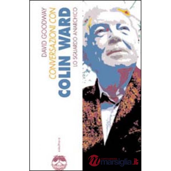 Conversazioni con Colin Ward. Lo sguardo anarchico